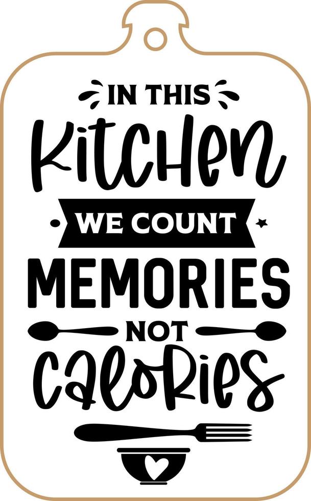 Kitchen apron poster design with cutting board text hand written lettering. Kitchen wall decoration, sign, quote. Cooking kitchen quote saying vector. In this kitchen we count memories not calories vector