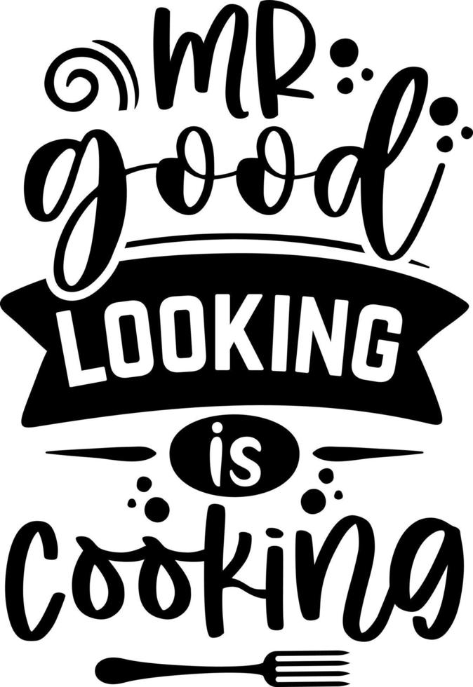 Apron saying print design. Kitchen towels, cooking, baking, chef, funny quote phrase text lettering calligraphy vector. Vintage retro Kitchen decor. mr good looking is cooking vector