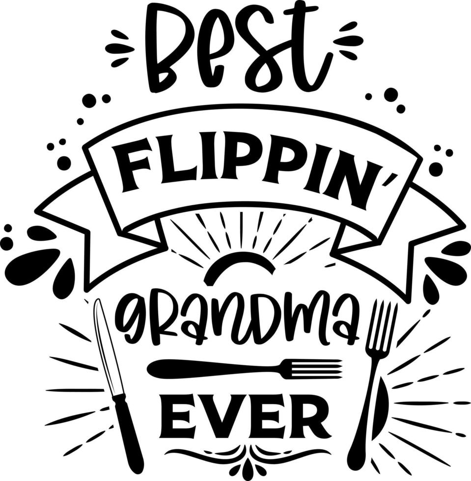 Apron saying print design. Kitchen towels, cooking, baking, chef, funny quote phrase text lettering calligraphy vector. Vintage retro Kitchen decor. best flippin grandma ever vector