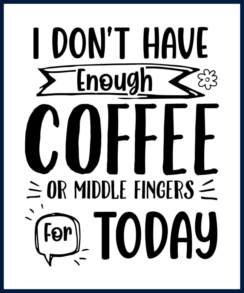 Funny sarcastic sassy quote for vector t shirt, mug, card. Funny saying, funny text, phrase, humor print on white background. Hand drawn lettering design. I don't have enough coffee or middle fingers