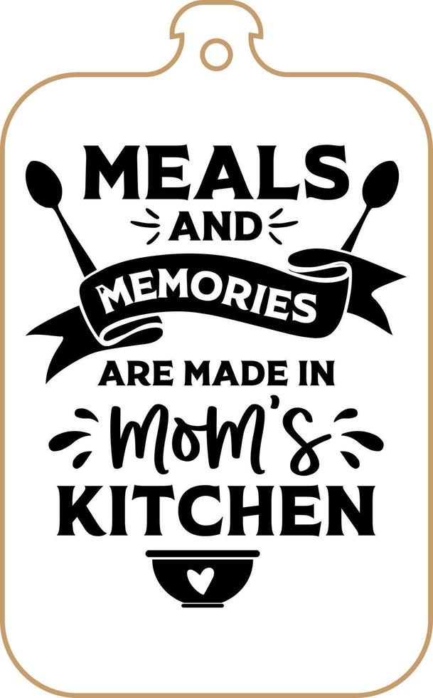 Kitchen apron poster design with cutting board text hand written lettering. Kitchen wall decoration, sign, quote. Cooking kitchen quote saying vector. Meals and memories are made in mom's kitchen vector