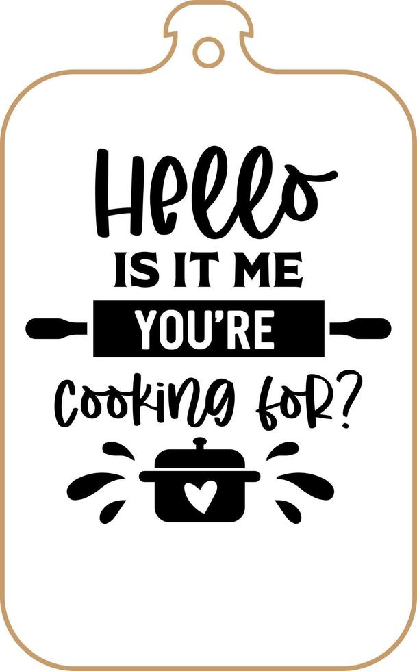 Kitchen apron poster design with cutting board text hand written lettering. Kitchen wall decoration, sign, quote. Cooking kitchen quote saying vector. Hello is it me you're cooking for vector