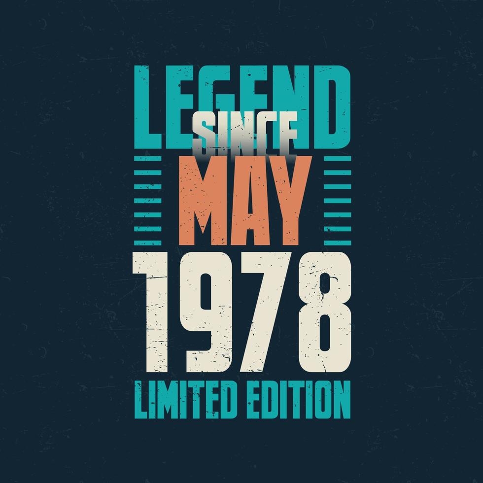 Legend Since May 1978 vintage birthday typography design. Born in the month of May 1978 Birthday Quote vector
