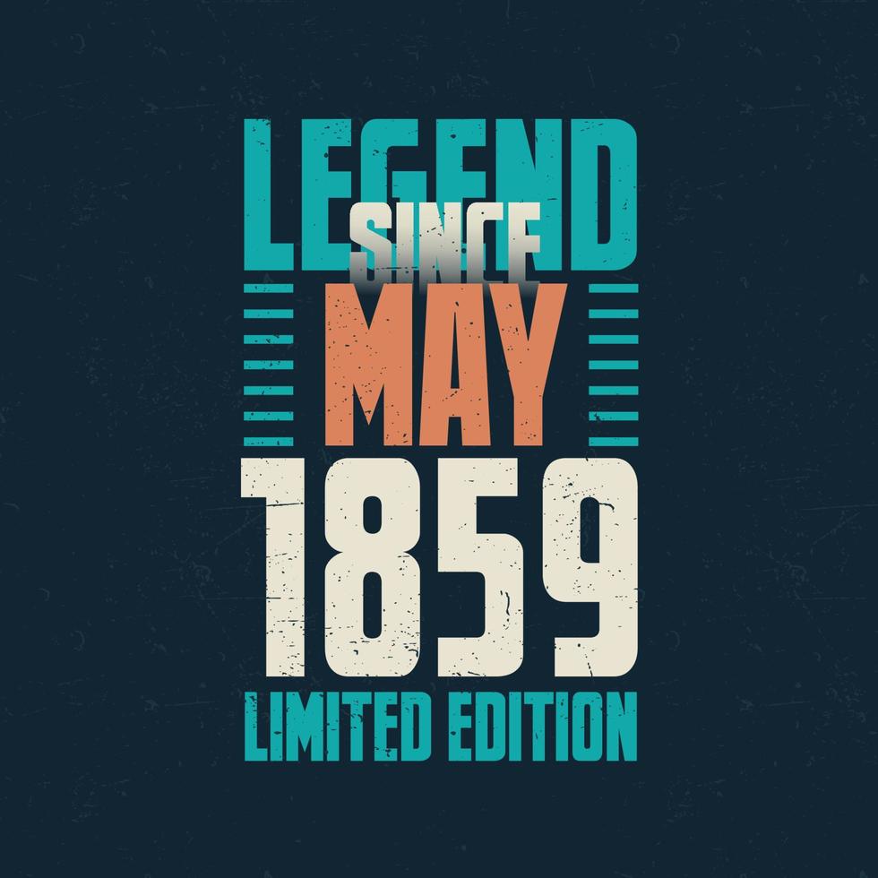 Legend Since May 1859 vintage birthday typography design. Born in the month of May 1859 Birthday Quote vector