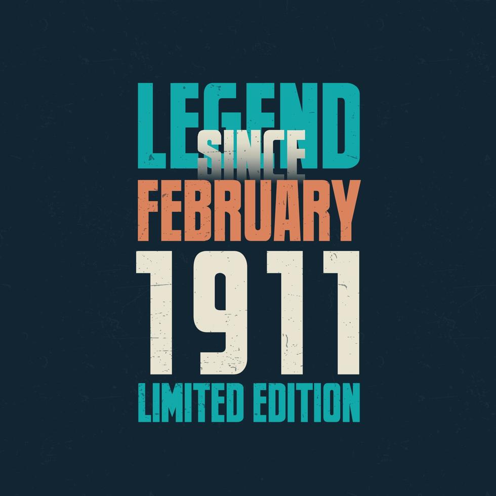 Legend Since February 1911 vintage birthday typography design. Born in the month of February 1911 Birthday Quote vector