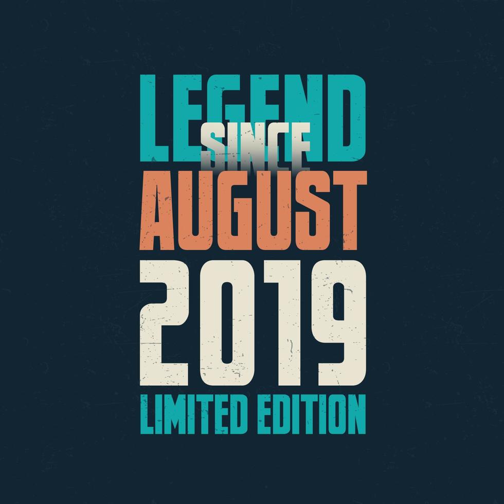 Legend Since August 2019 vintage birthday typography design. Born in the month of August 2019 Birthday Quote vector