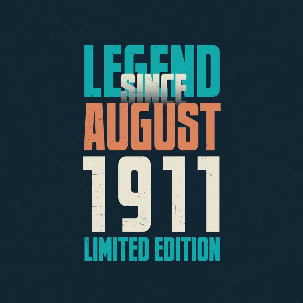 Legend Since August 1911 vintage birthday typography design. Born in the month of August 1911 Birthday Quote vector
