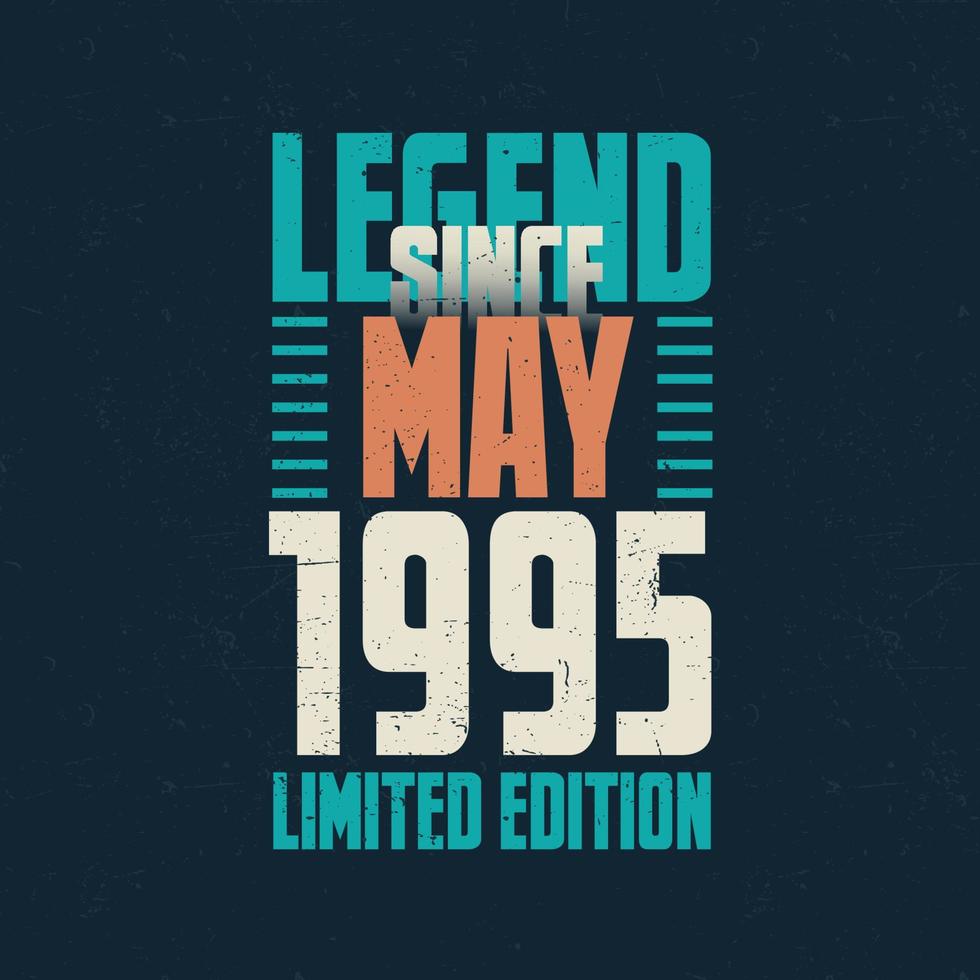 Legend Since May 1995 vintage birthday typography design. Born in the month of May 1995 Birthday Quote vector