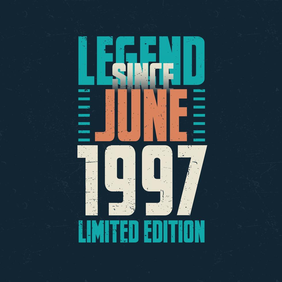 Legend Since June 1997 vintage birthday typography design. Born in the month of June 1997 Birthday Quote vector