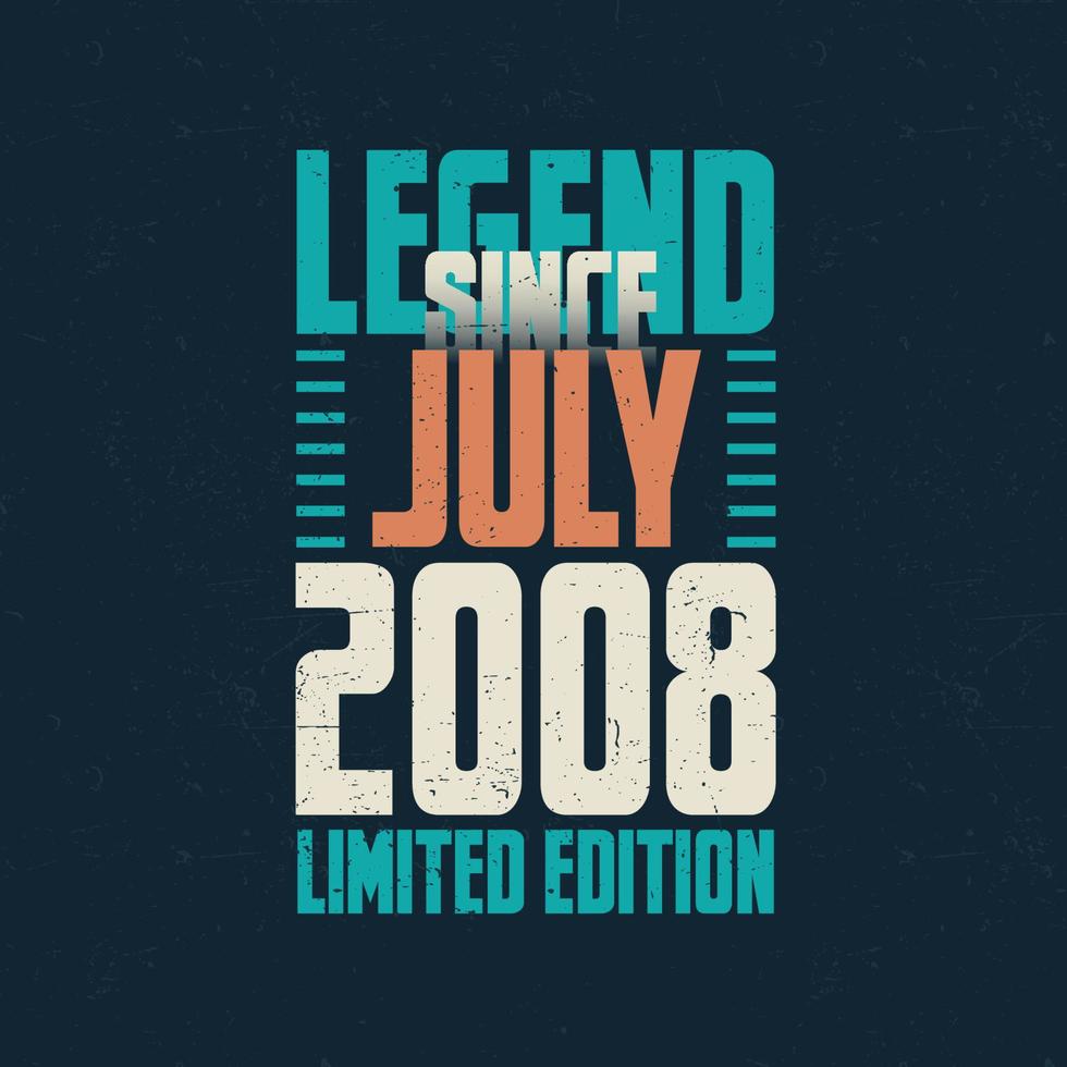 Legend Since July 2008 vintage birthday typography design. Born in the month of July 2008 Birthday Quote vector