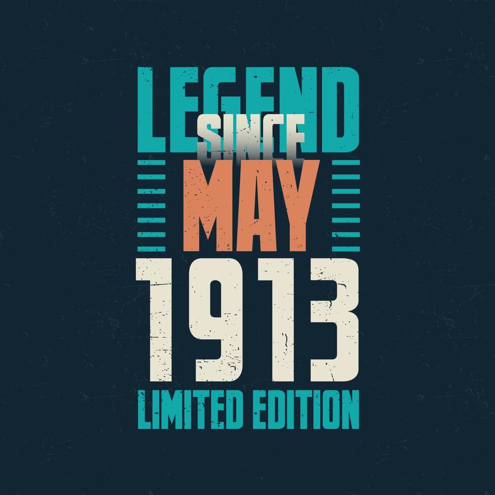 Legend Since May 1913 vintage birthday typography design. Born in the month of May 1913 Birthday Quote vector