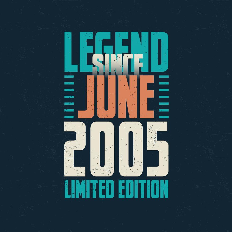 Legend Since June 2005 vintage birthday typography design. Born in the month of June 2005 Birthday Quote vector