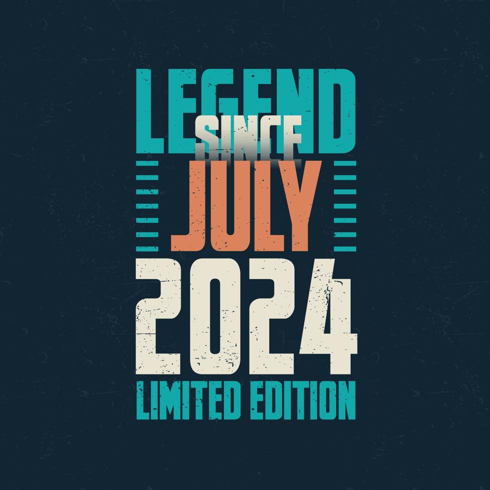 Legend Since July 2024 vintage birthday typography design. Born in the