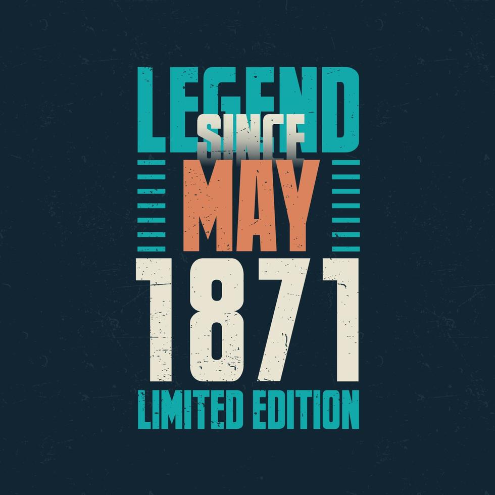 Legend Since May 1871 vintage birthday typography design. Born in the month of May 1871 Birthday Quote vector