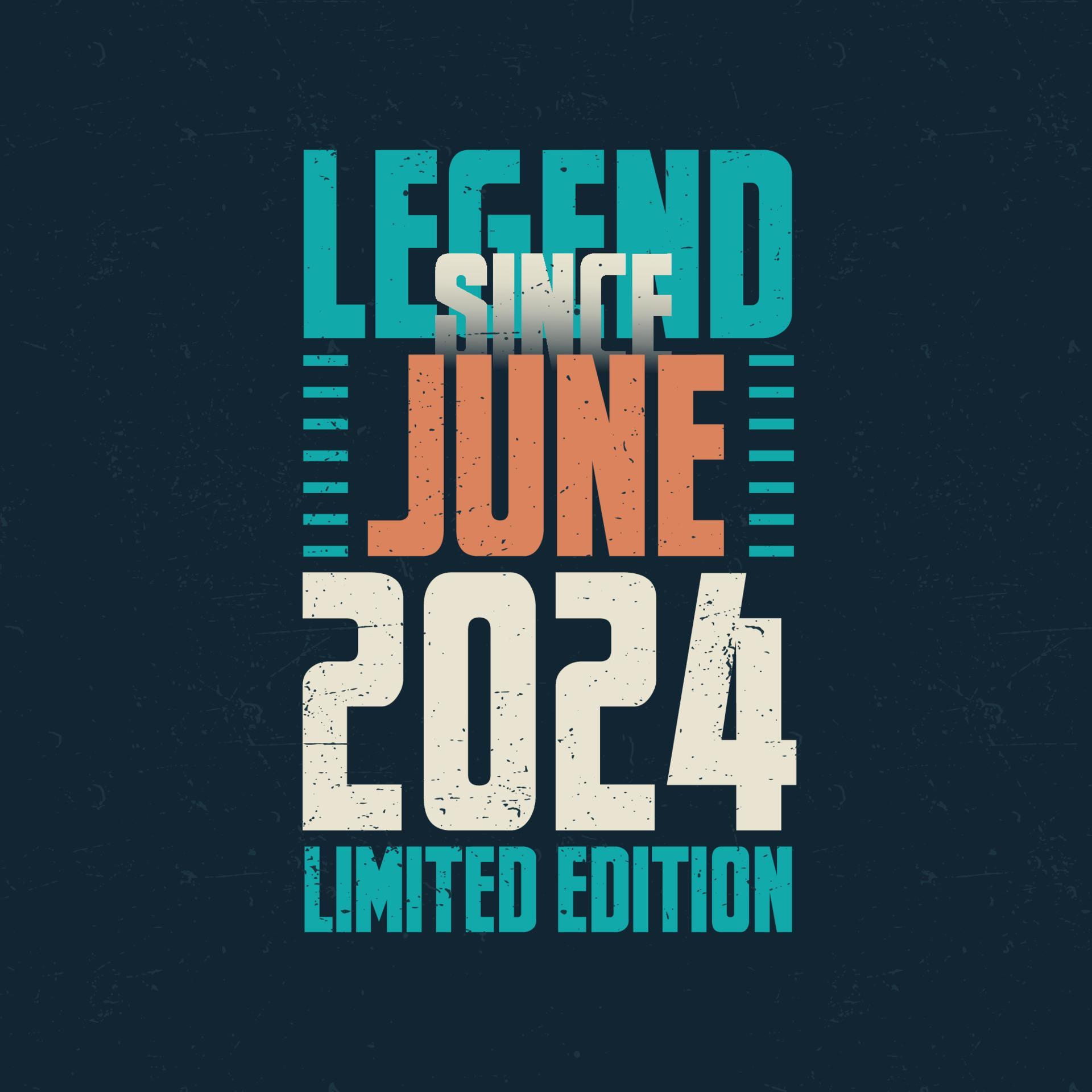 Legend Since June 2024 vintage birthday typography design. Born in the