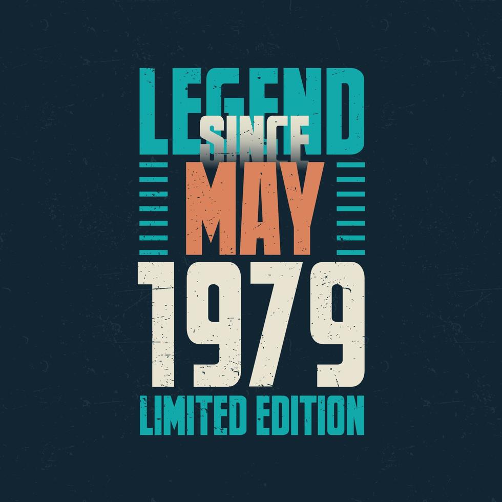 Legend Since May 1979 vintage birthday typography design. Born in the month of May 1979 Birthday Quote vector