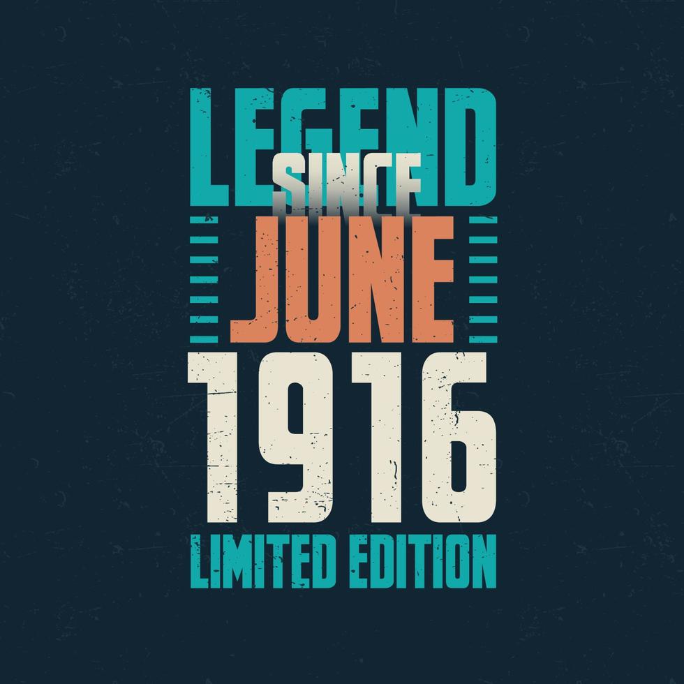Legend Since June 1916 vintage birthday typography design. Born in the month of June 1916 Birthday Quote vector