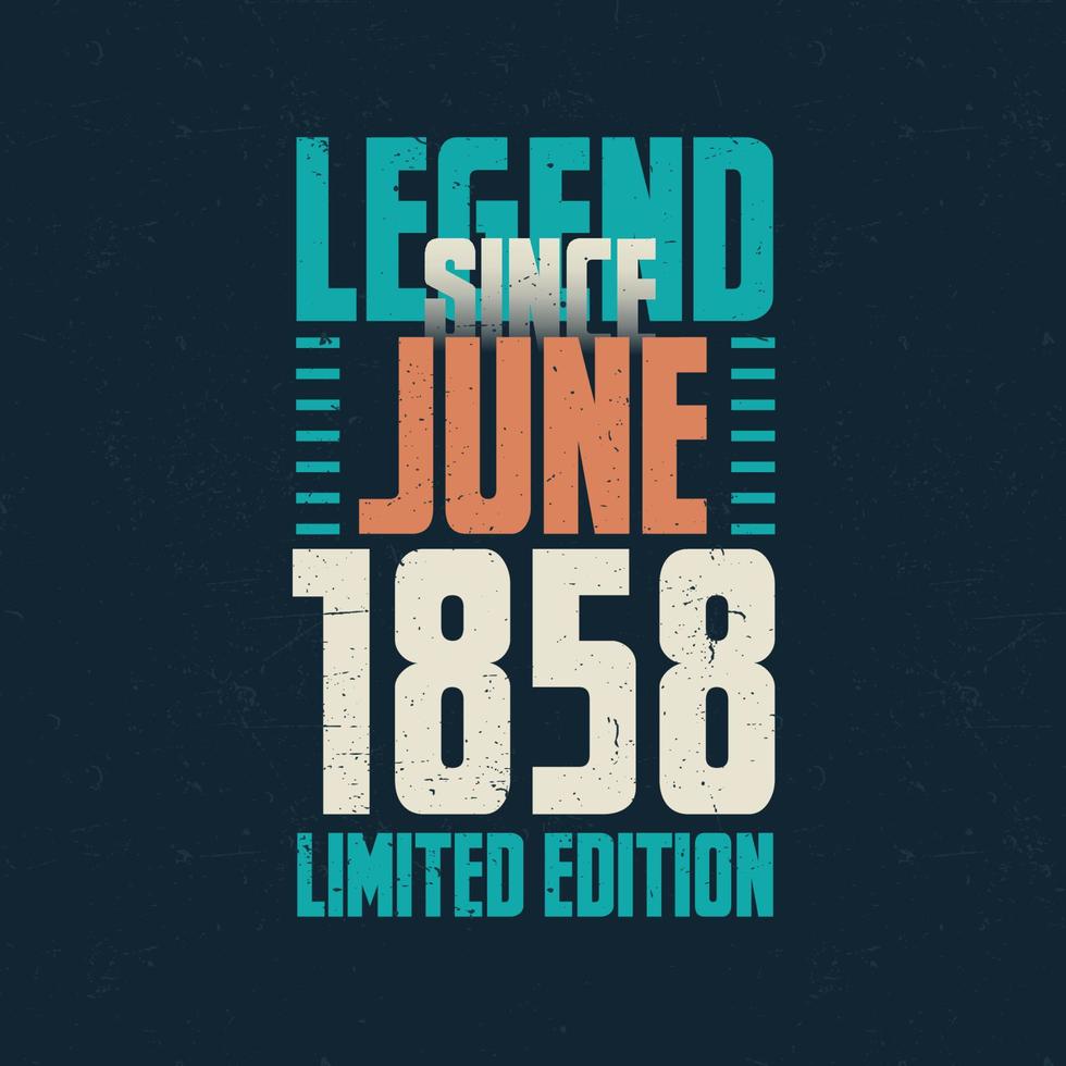 Legend Since June 1858 vintage birthday typography design. Born in the month of June 1858 Birthday Quote vector