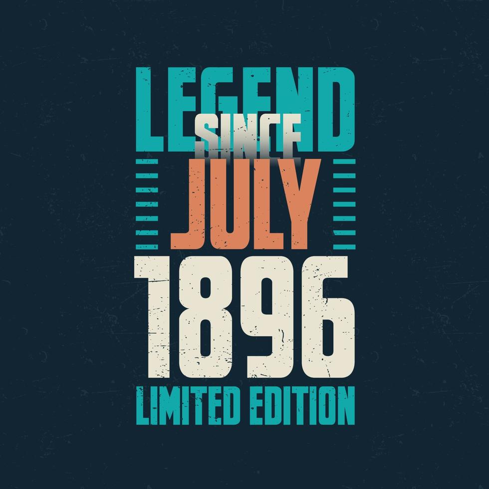 Legend Since July 1896 vintage birthday typography design. Born in the month of July 1896 Birthday Quote vector