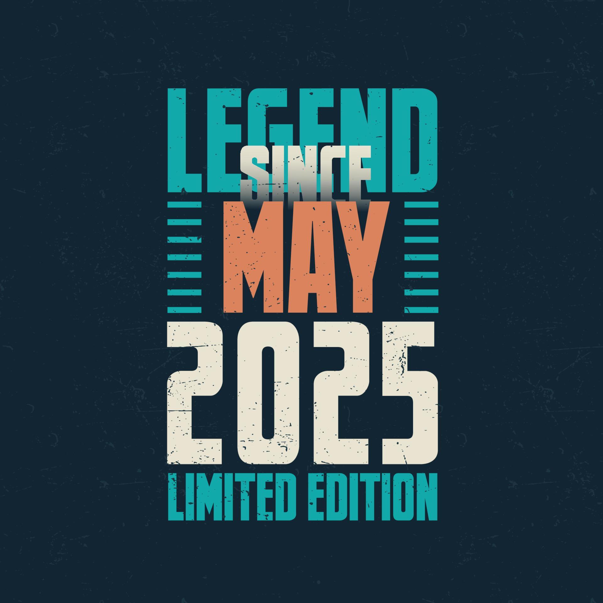 Legend Since May 2025 vintage birthday typography design. Born in the