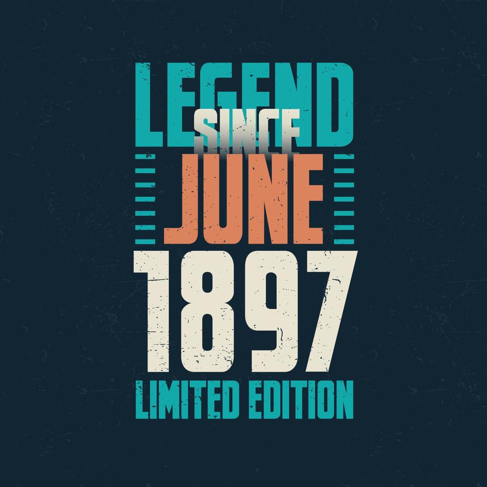 Legend Since June 1897 vintage birthday typography design. Born in the month of June 1897 Birthday Quote vector