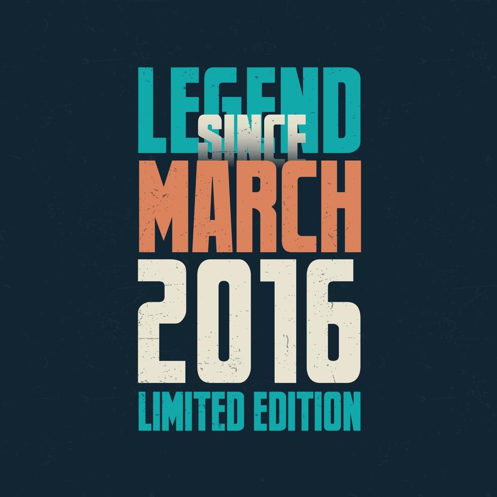 leyenda desde marzo de 2016 diseño de tipografía de cumpleaños vintage. nacido en el mes de marzo de 2016 cita de cumpleaños vector