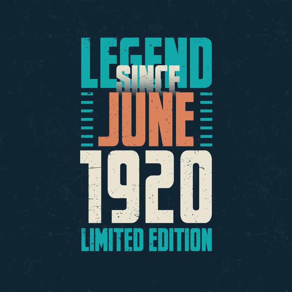 Legend Since June 1920 vintage birthday typography design. Born in the month of June 1920 Birthday Quote vector