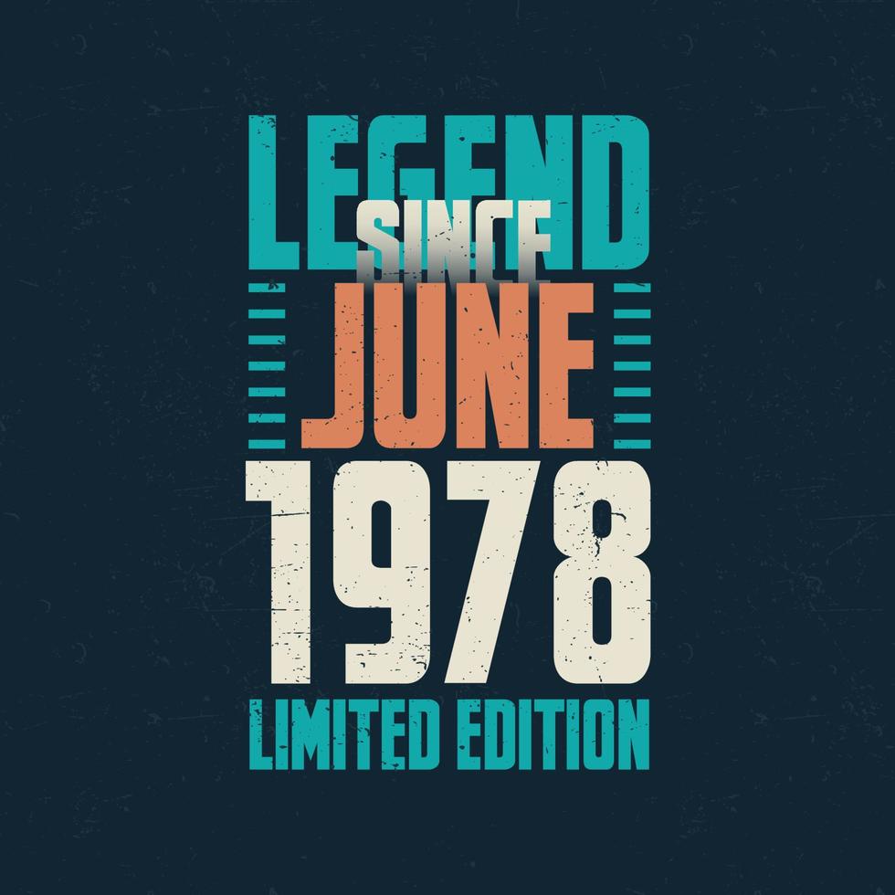 Legend Since June 1978 vintage birthday typography design. Born in the month of June 1978 Birthday Quote vector