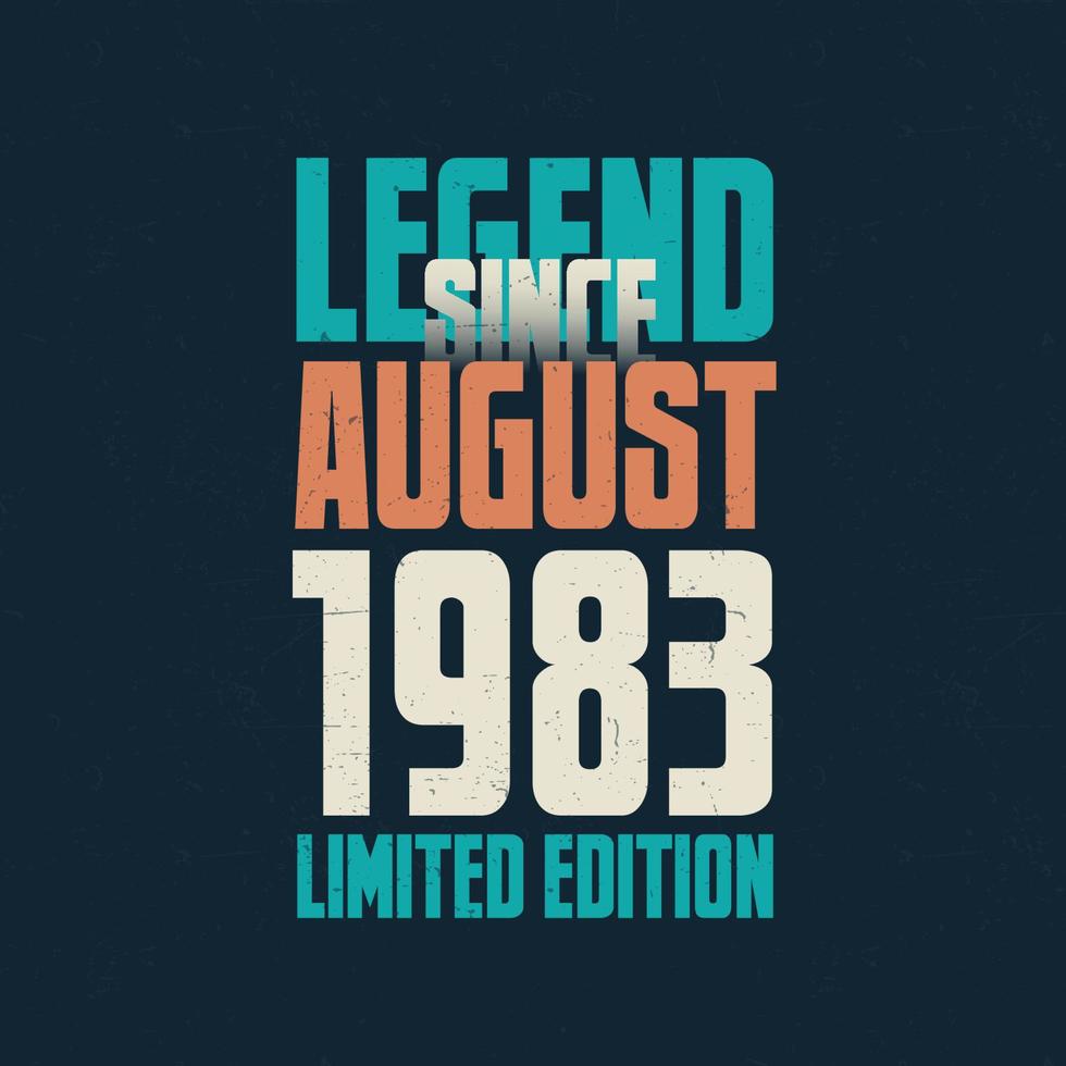 Legend Since August 1983 vintage birthday typography design. Born in the month of August 1983 Birthday Quote vector