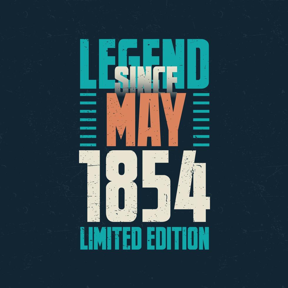 Legend Since May 1854 vintage birthday typography design. Born in the month of May 1854 Birthday Quote vector