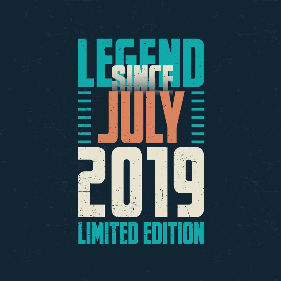 Legend Since July 2019 vintage birthday typography design. Born in the month of July 2019 Birthday Quote vector