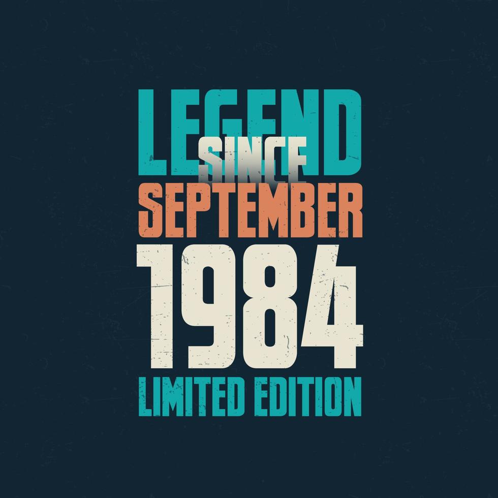 Legend Since September 1984 vintage birthday typography design. Born in the month of September 1984 Birthday Quote vector
