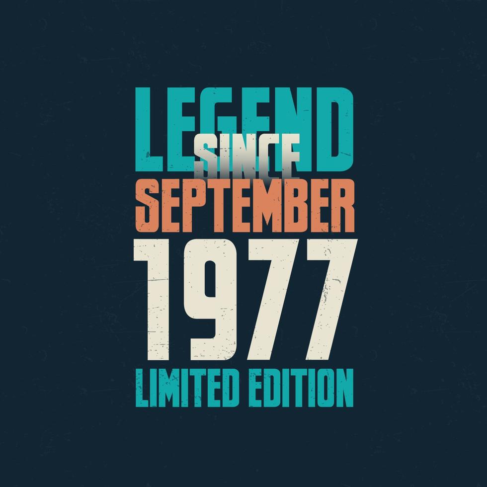 Legend Since September 1977 vintage birthday typography design. Born in the month of September 1977 Birthday Quote vector