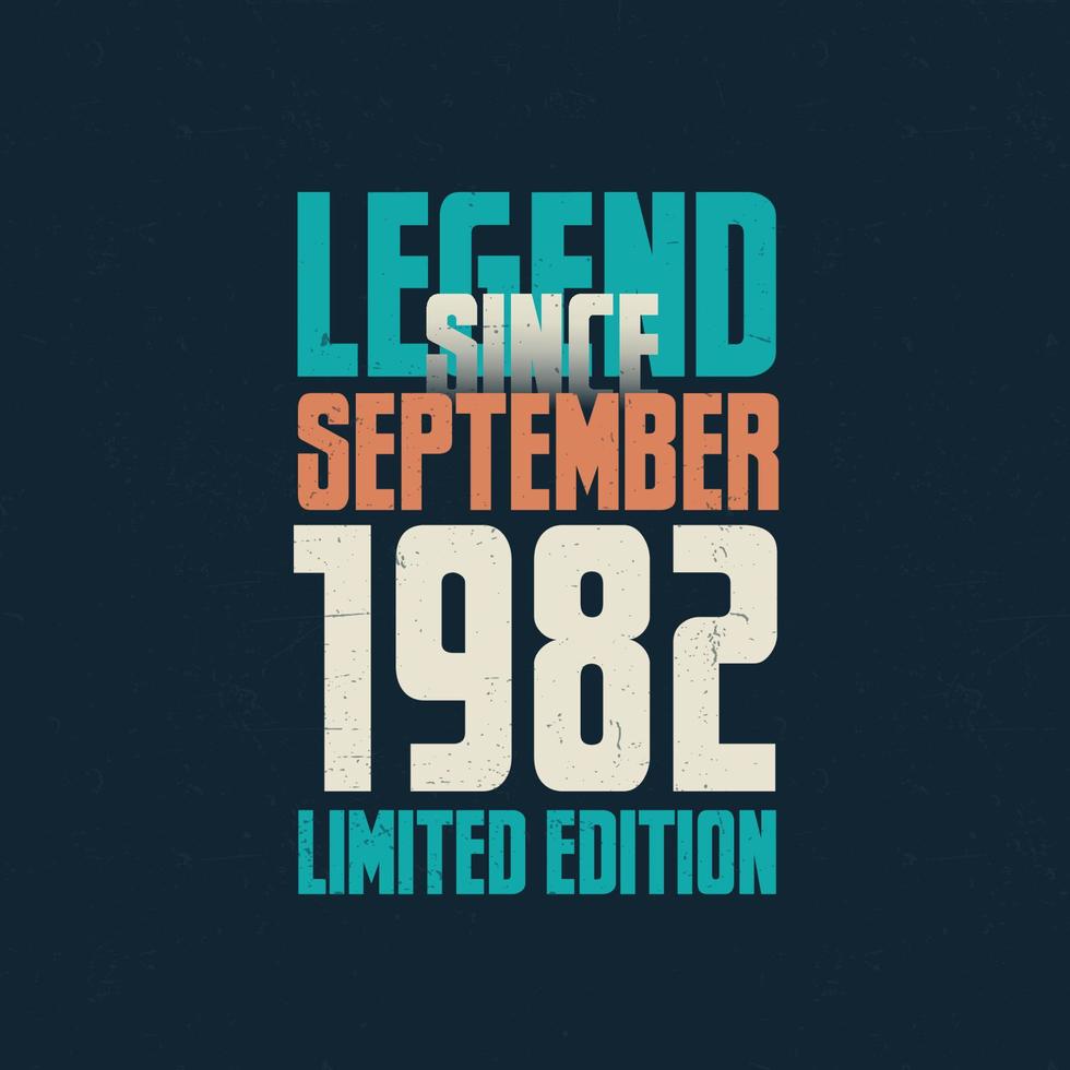 Legend Since September 1982 vintage birthday typography design. Born in the month of September 1982 Birthday Quote vector