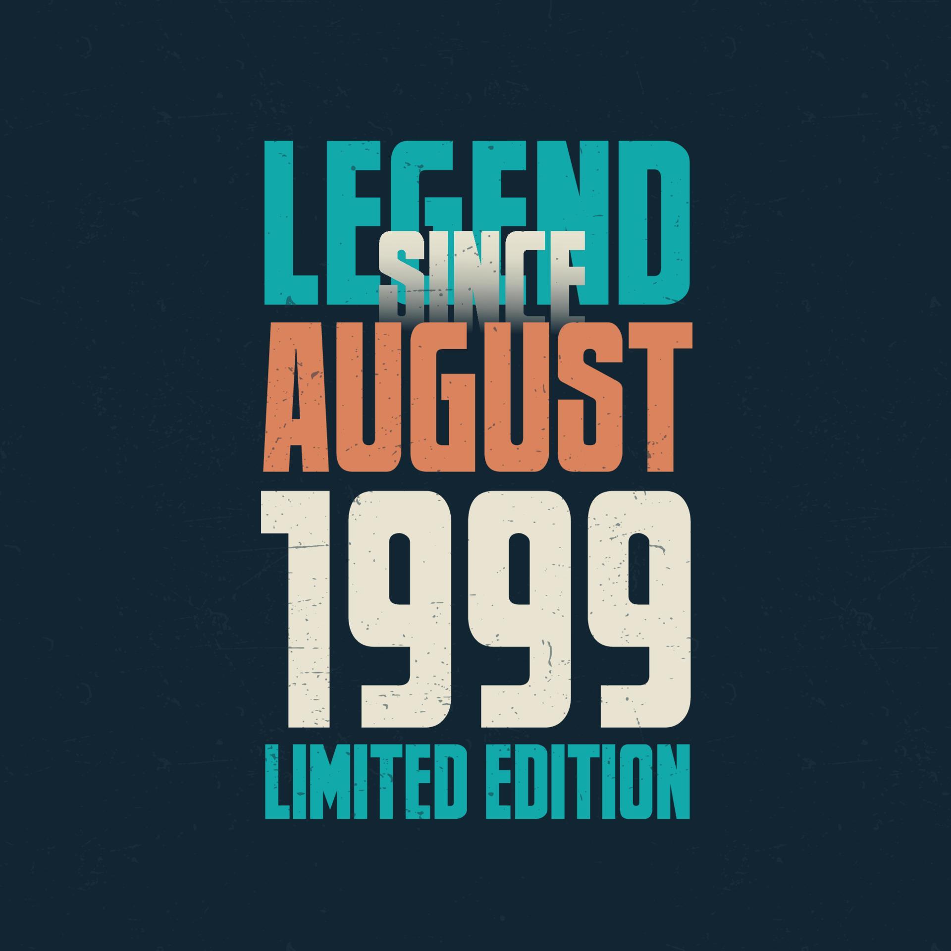 Legend Since August 1999 Vintage Birthday Typography Design Born In legend-since-august-1999-vintage-birthday-typography-design-born-in