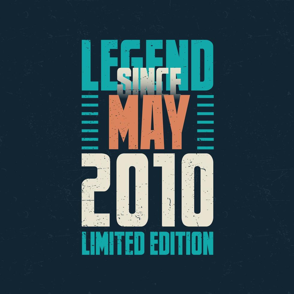 Legend Since May 2010 vintage birthday typography design. Born in the month of May 2010 Birthday Quote vector