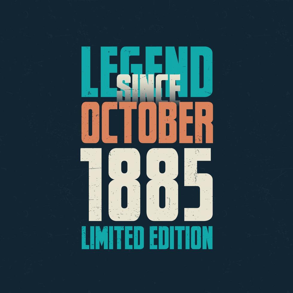 Legend Since October 1885 vintage birthday typography design. Born in the month of October 1885 Birthday Quote vector