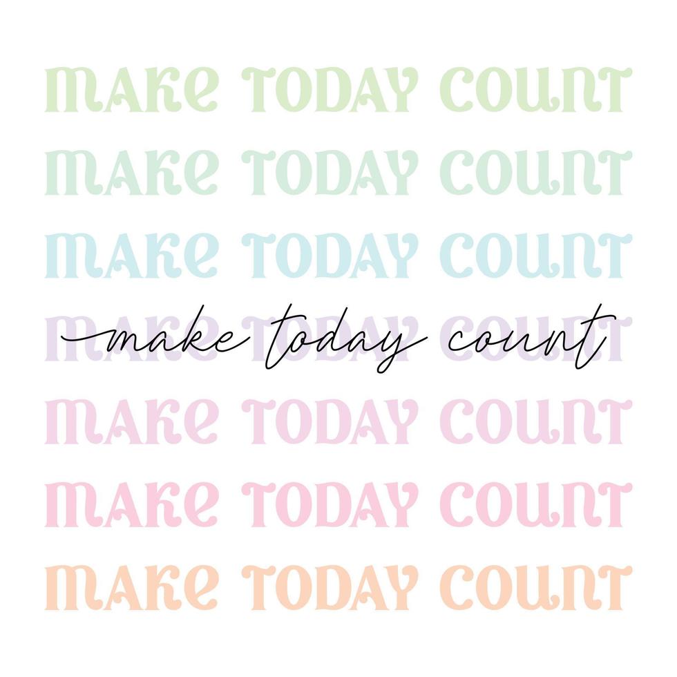 make today count - cute pastel vintage aesthetic modern, trendy script lettering, motivational quote, morning phrase - t shirt print, poster design, greeting card, square vector web template