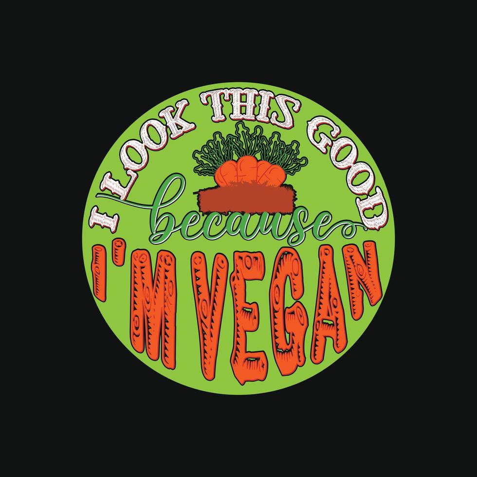 I look this good because I'm vegan vector t-shirt template. Vector graphics, Vegan day t-shirt design. Can be used for Print mugs, sticker designs, greeting cards, posters, bags, and t-shirts.