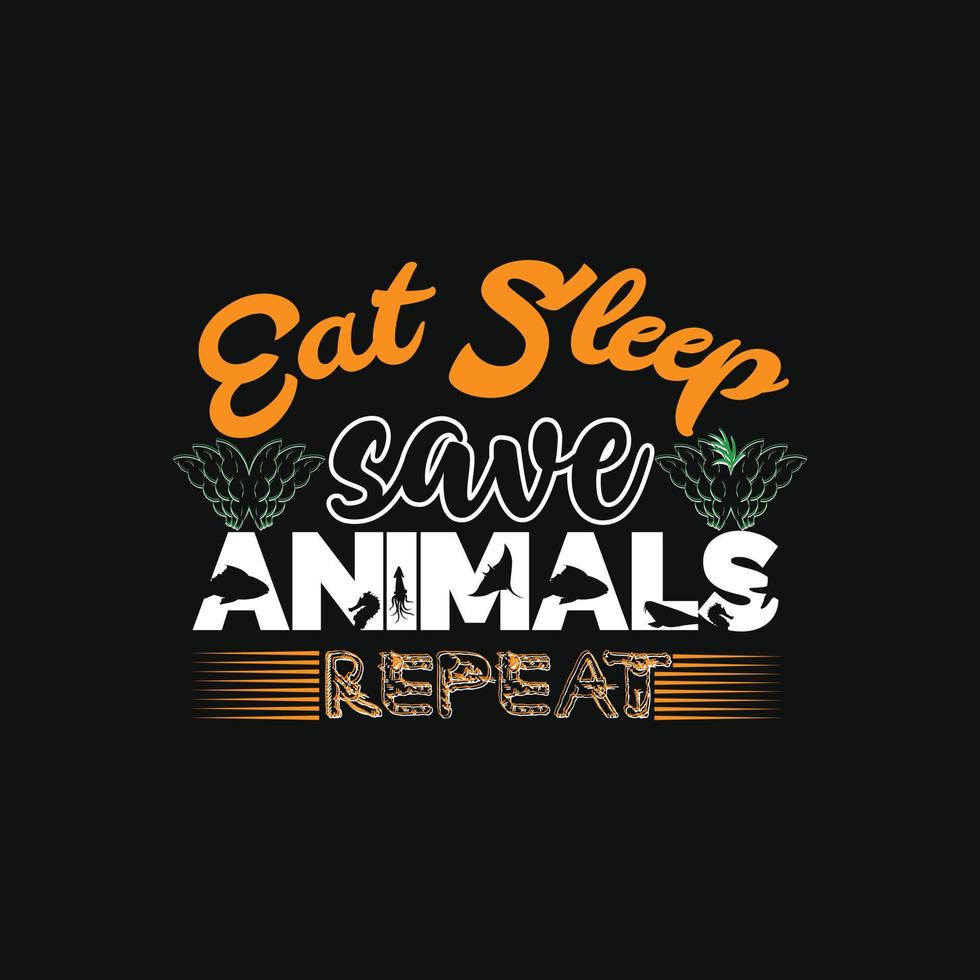 Eat Sleep save animals repeat vector t-shirt template. Vector graphics, Vegan day t-shirt design. Can be used for Print mugs, sticker designs, greeting cards, posters, bags, and t-shirts.