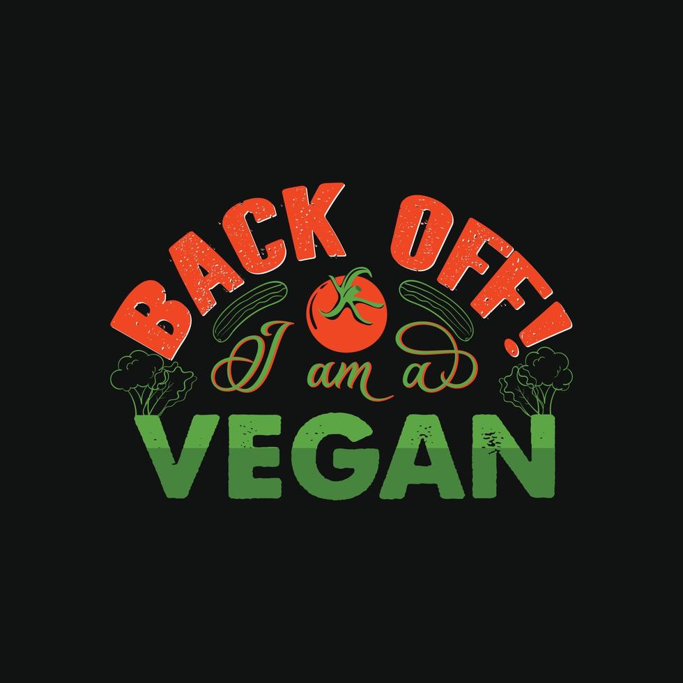 back off I am a vegan vector t-shirt template. Vector graphics, Vegan day t-shirt design. Can be used for Print mugs, sticker designs, greeting cards, posters, bags, and t-shirts.
