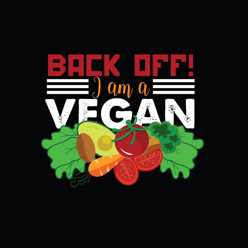 back off I am a vegan vector t-shirt template. Vector graphics, Vegan day t-shirt design. Can be used for Print mugs, sticker designs, greeting cards, posters, bags, and t-shirts.