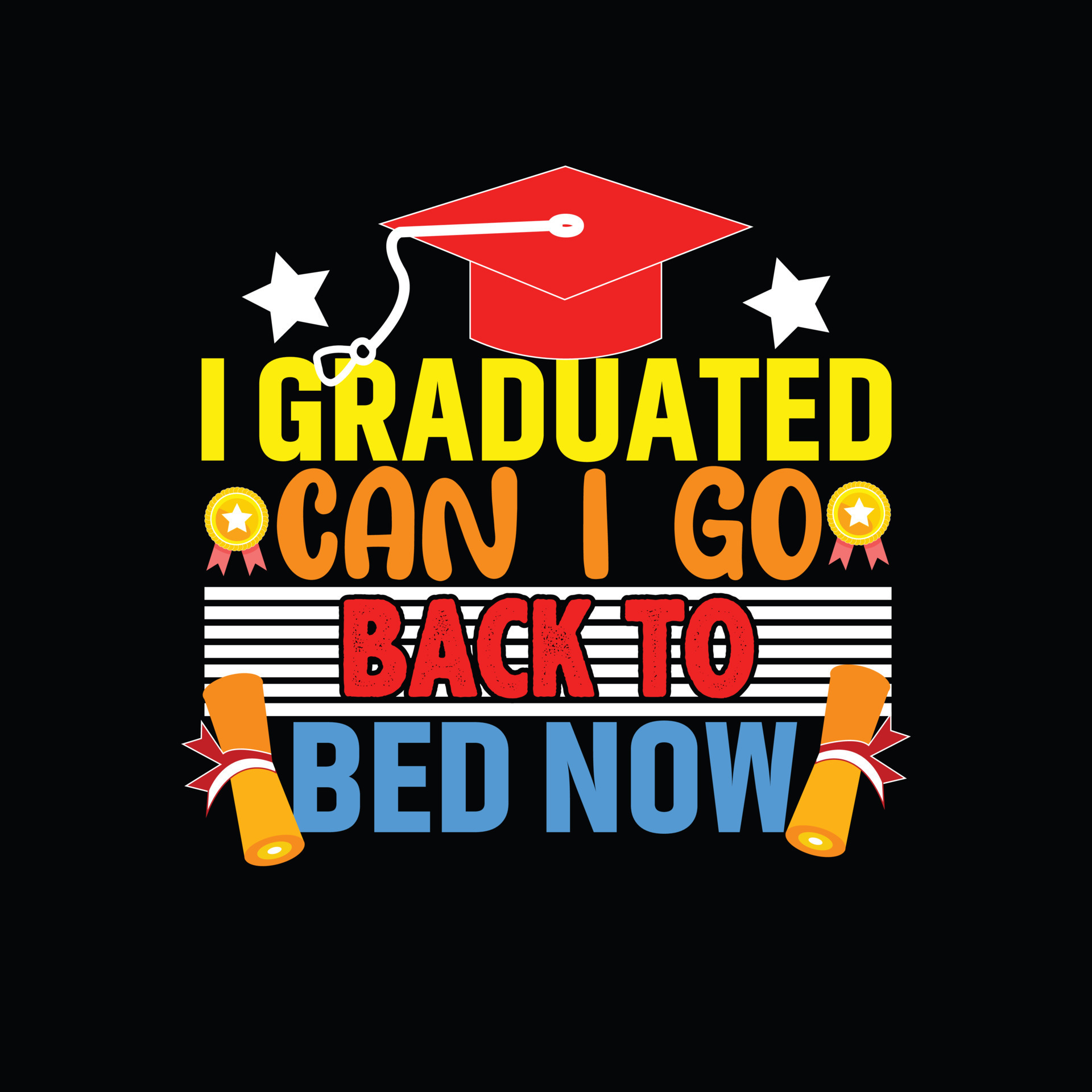 I Graduated Can I Go Back To Bed Now Vector T shirt Template i-graduated-can-i-go-back-to-bed-now-vector-t-shirt-template