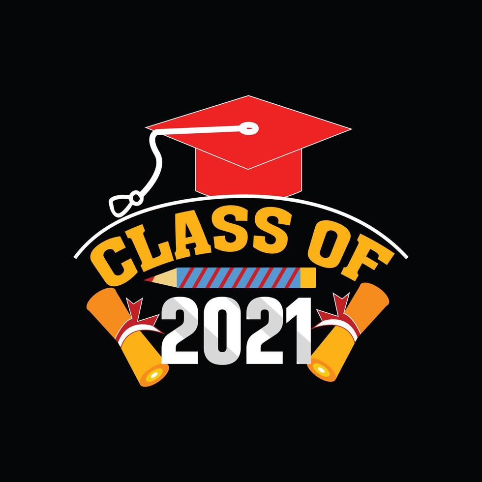 Class Of 2021 vector t-shirt template.  graduation t-shirt design, Vector graphics, Can be used for Print mugs, sticker designs, greeting cards, posters, bags, and t-shirts.