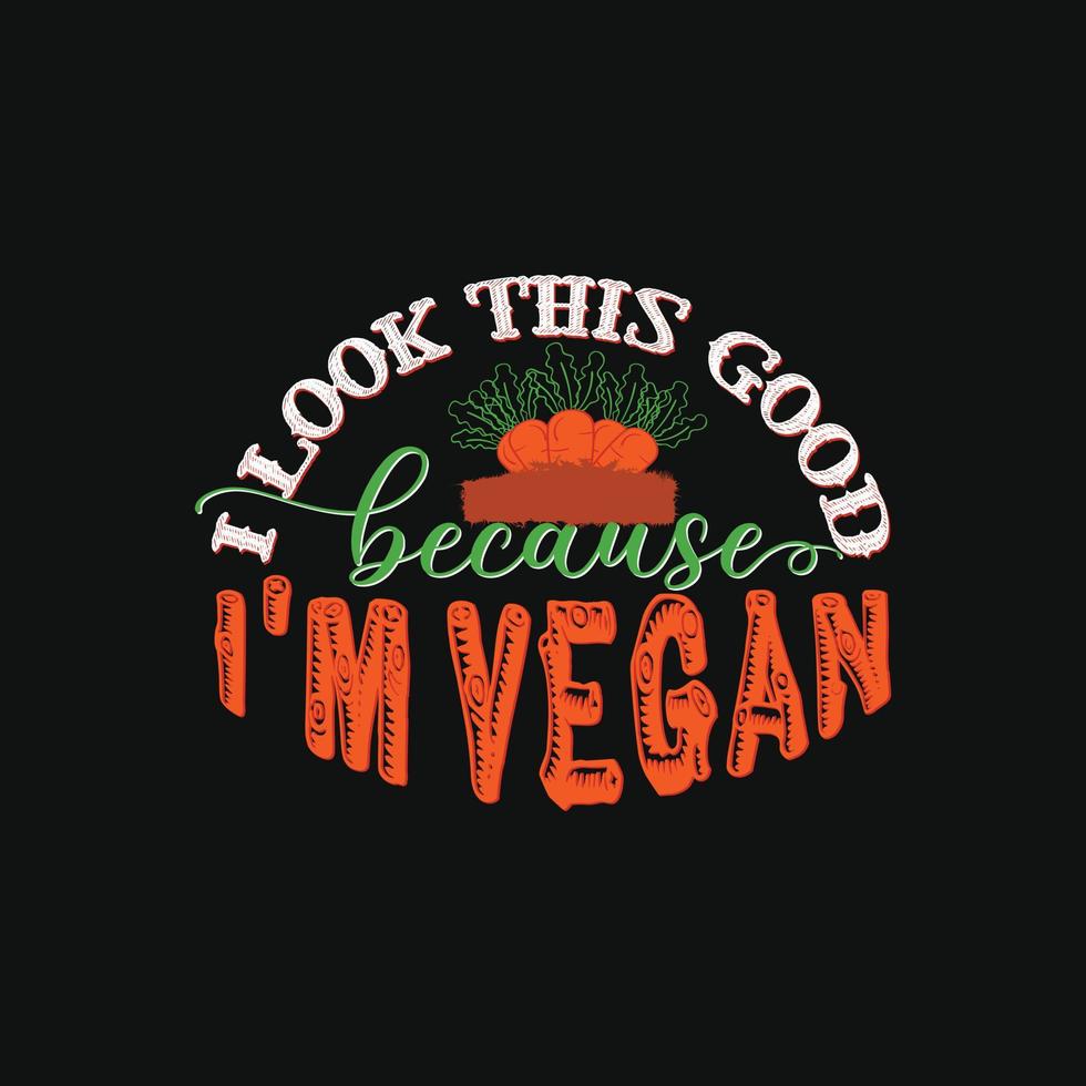 I look this good because I'm vegan vector t-shirt template. Vector graphics, Vegan day t-shirt design. Can be used for Print mugs, sticker designs, greeting cards, posters, bags, and t-shirts.