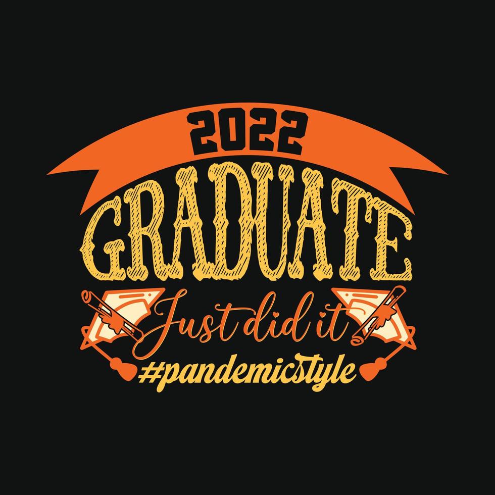 2022 Graduate just did it Pandemicstyle vector t-shirt template.  graduation t-shirt design, Vector graphics, Can be used for Print mugs, sticker designs, greeting cards, posters, bags, and t-shirts.