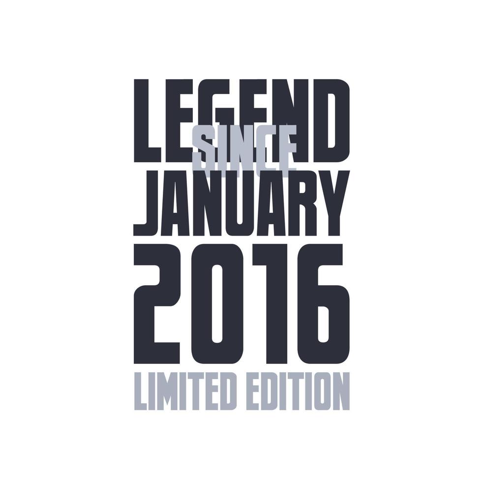 Legend Since January 2016 Birthday celebration quote typography tshirt design vector