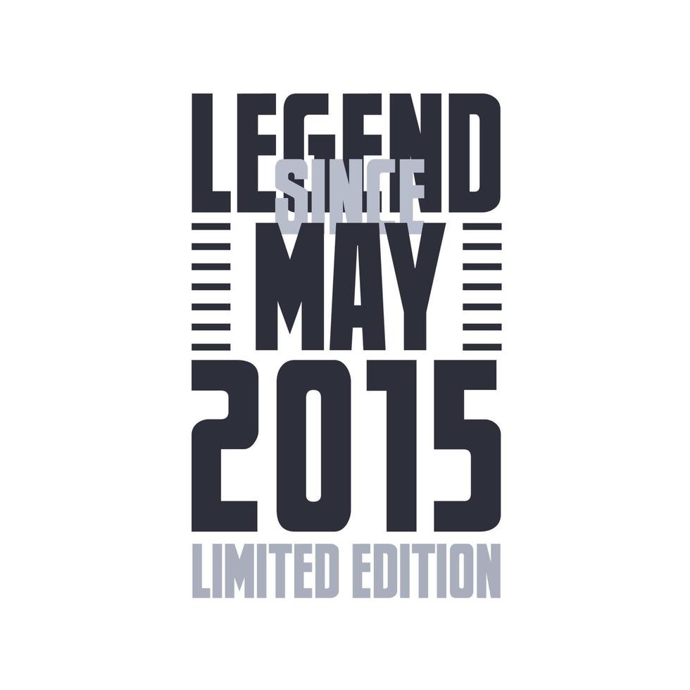 Legend Since May 2015 Birthday celebration quote typography tshirt design vector