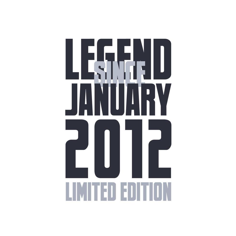 Legend Since January 2012 Birthday celebration quote typography tshirt design vector