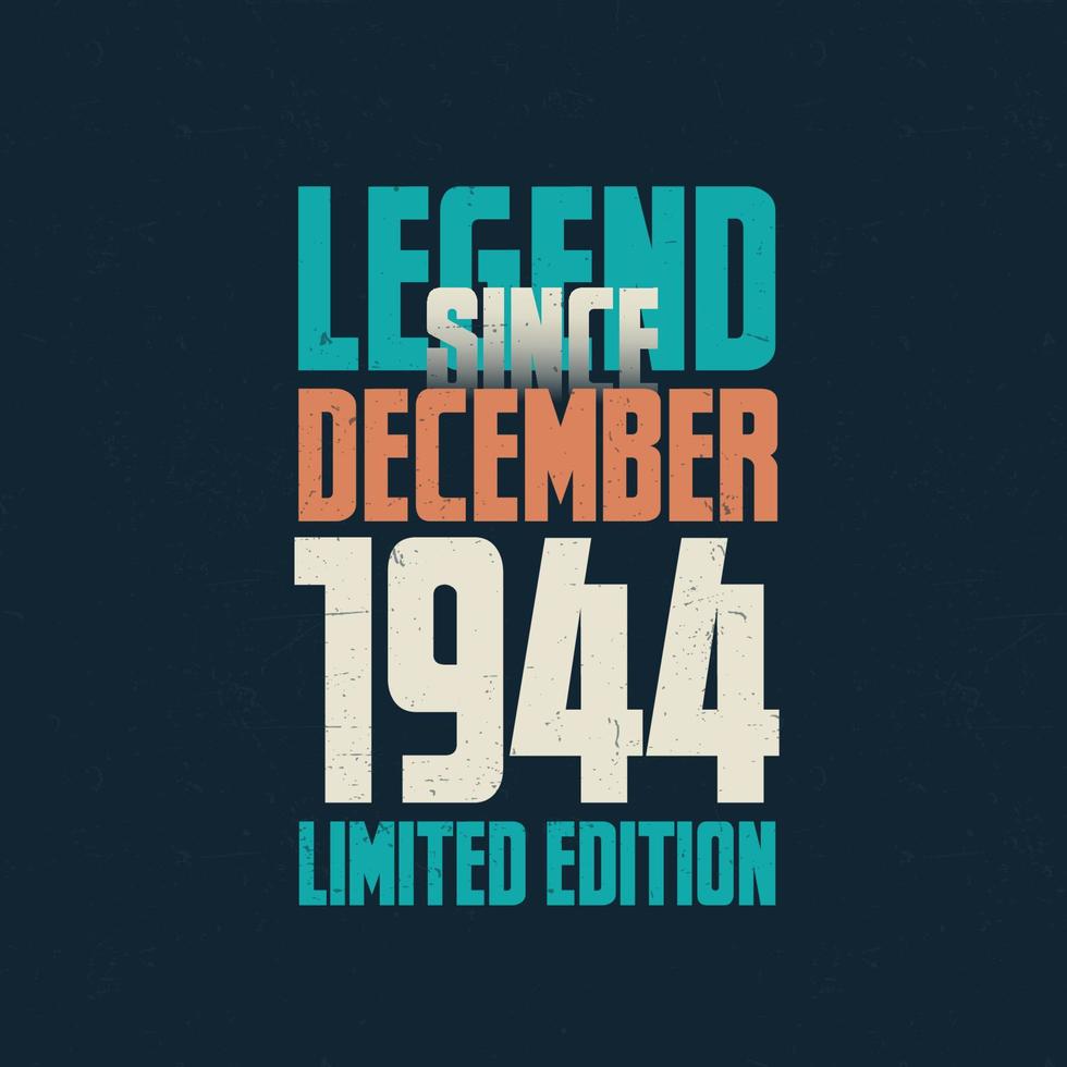 Legend Since December 1944 vintage birthday typography design. Born in the month of December 1944 Birthday Quote vector